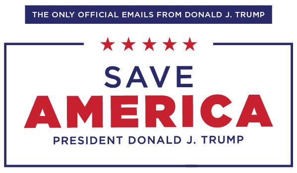 Save America President Donald J. Trump - The Only Official Emails from Donald J. Trump