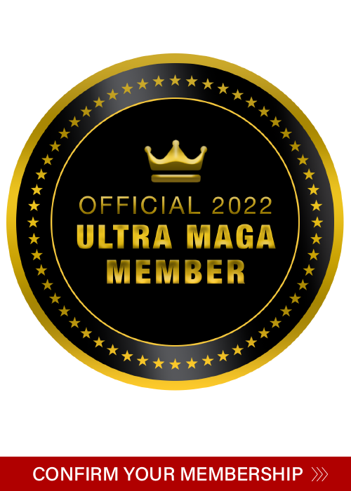 Official 2022 Ultra MAGA Member - Confirm your Membership >>>