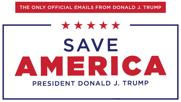 Save America President Donald J. Trump - The Only Official Emails from Donald J. Trump