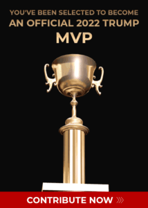You've been selected to become an official 2022 Trump MVP
