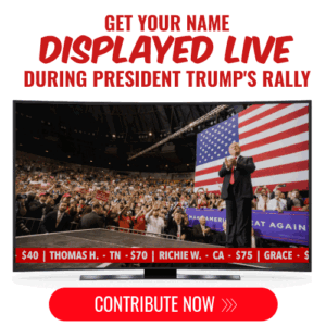 GET YOUR NAME DISPLAYED LIVE DURING PRESIDENT TRUMP'S RALLY - CONTRIBUTE NOW >>